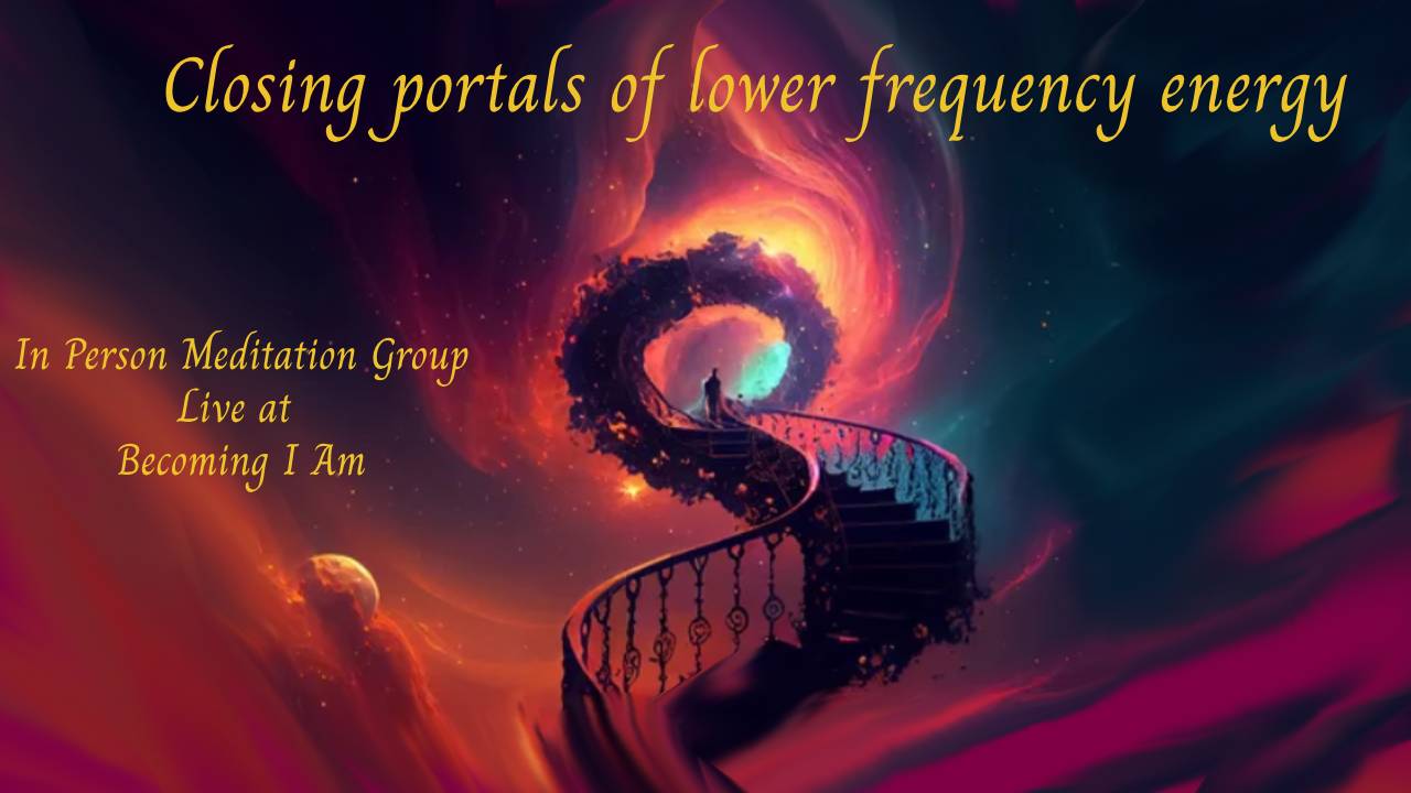 closing portals of lower frequency energy